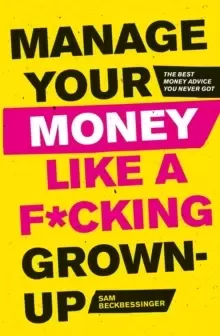 Image of Manage Your Money Like a F*cking Grown-Up : The Best Money Advice You Never Got