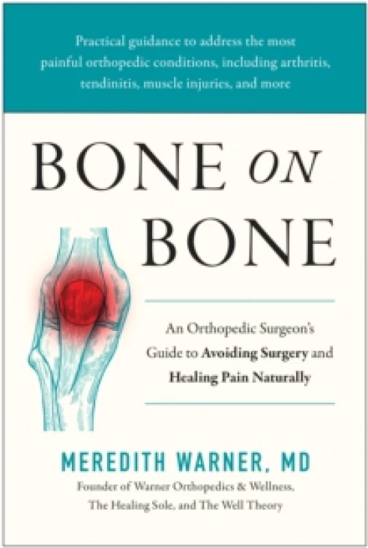 Image of Bone on Bone : An Orthopedic Surgeon's Guide to Avoiding Surgery and Healing Pain Naturally Hardback