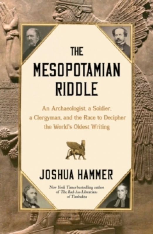Image of The Mesopotamian Riddle : An Archaeologist, a Soldier, a Clergyman, and the Race to Decipher the World's Oldest Writing Hardback