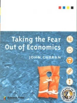 Image of Taking the Fear Out of Economics by John Curran Paperback
