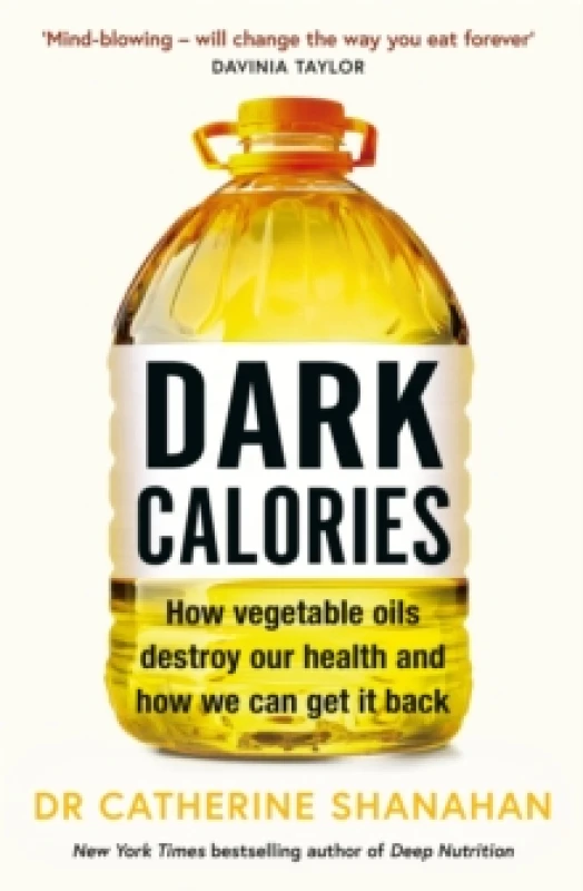 Image of Dark Calories : How Vegetable Oils Destroy Our Health and How We Can Get It Back Paperback / softback