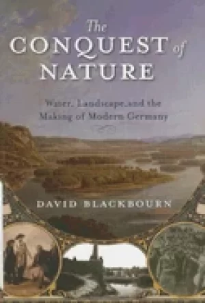 Image of conquest of nature water landscape and the making of modern germany
