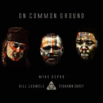 Image of Mike Sopko, Bill Laswell, Tyshawn Sorey - On Common Ground CD