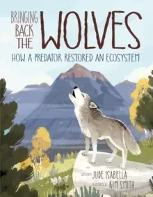 Image of Bringing Back The Wolves : How a Predator Restored an Ecosystem