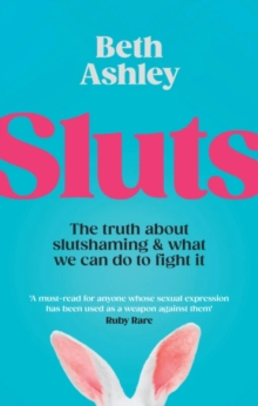 Image of Sluts : The truth about slutshaming and what we can do to fight it Hardback