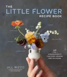 Image of The Little Flower Recipe Book : 148 Tiny Arrangements for Every Season and Occasion
