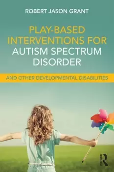 Image of Play-Based Interventions for Autism Spectrum Disorder and Other Developmental Disabilities