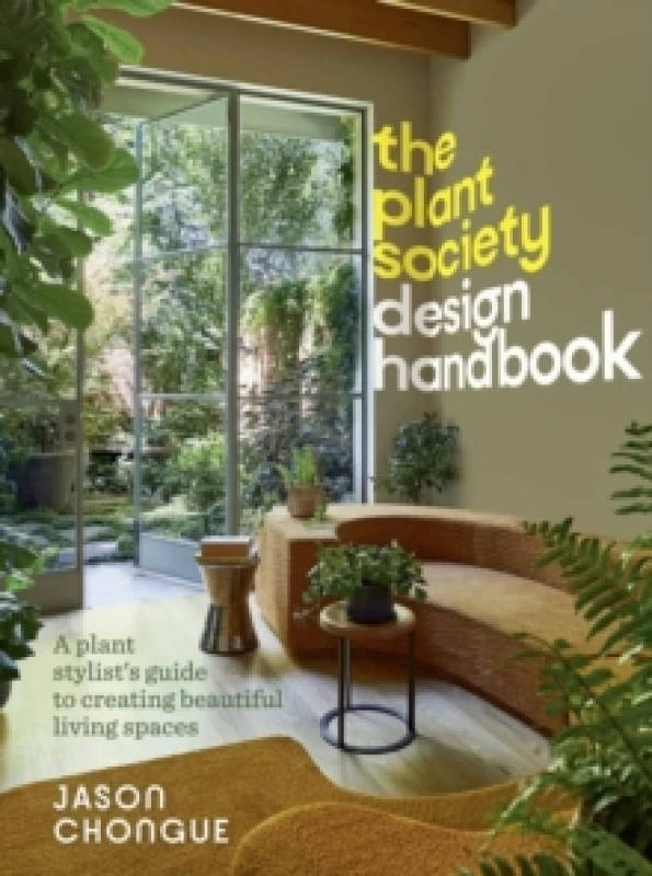 Image of The Plant Society Design Handbook : A plant stylist's guide to creating beautiful living spaces Hardback