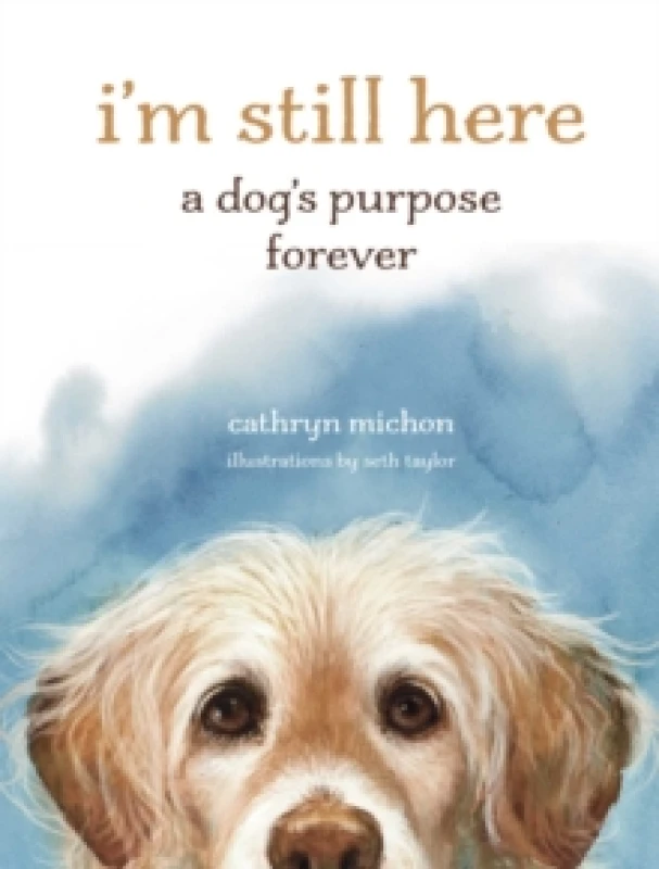 Image of Im Still Here : A Dog's Purpose Forever Hardback