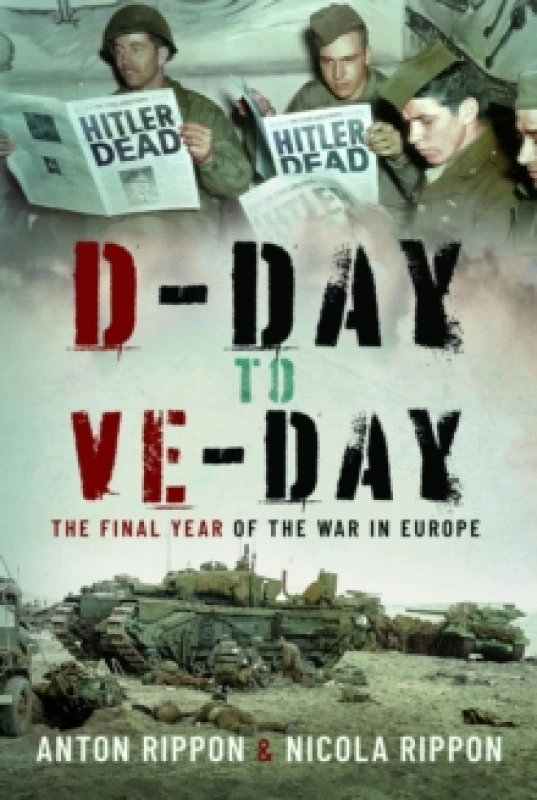 Image of D-Day to VE Day : The Final Year of the War in Europe Hardback