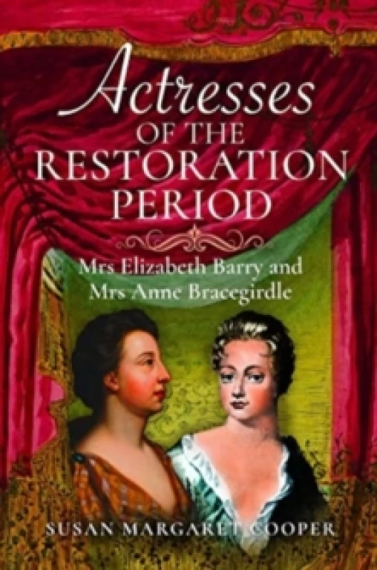 Image of Actresses of the Restoration Period : Mrs Elizabeth Barry and Mrs Anne Bracegirdle Hardback
