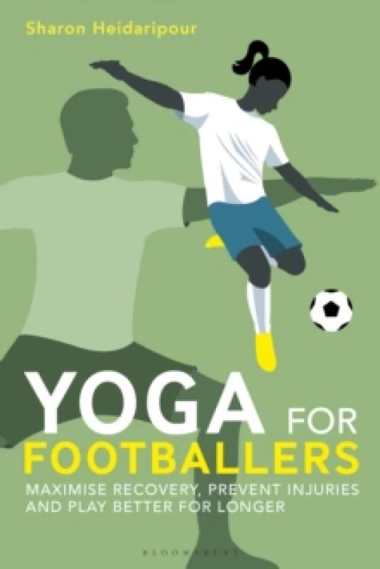 Image of Yoga for Footballers : Maximise Recovery, Prevent Injuries and Play Better for Longer Paperback / softback