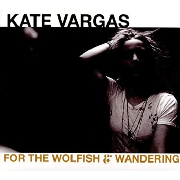 Image of Kate Vargas - For The Wolfish And Wandering CD
