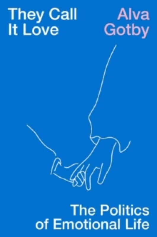 Image of They Call It Love : The Politics of Emotional Life Paperback / softback