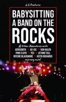 Image of Babysitting A Band On The Rocks : & Other Adventures with Aerosmith, AC/DC, Van Halen, Pink Floyd, Yes, Jethro Tull, Ritchie Blackmore, Keith Richards