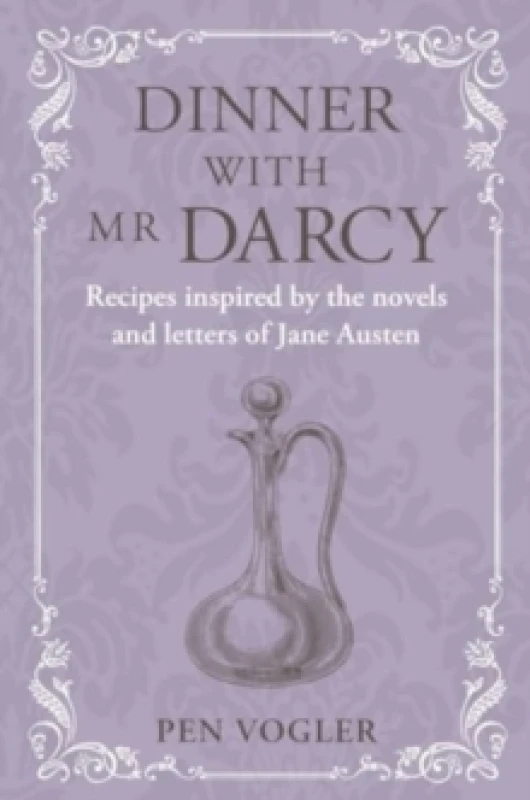Image of Dinner with Mr Darcy : Recipes Inspired by the Novels and Letters of Jane Austen Hardback