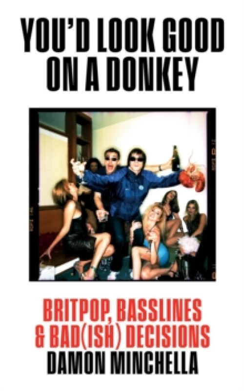 Image of You'd Look Good On A Donkey : Britpop, Basslines & Bad(ish) Decisions Paperback / softback