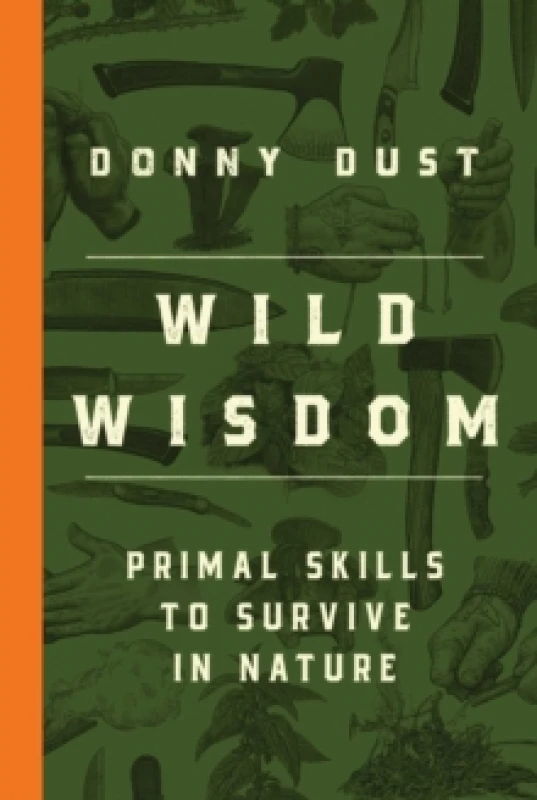 Image of Wild Wisdom : Primal Skills to Survive in Nature Paperback / softback