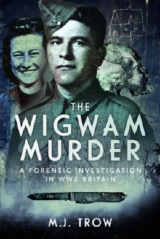 Image of The Wigwam Murder : A Forensic Investigation in WW2 Britain Hardback