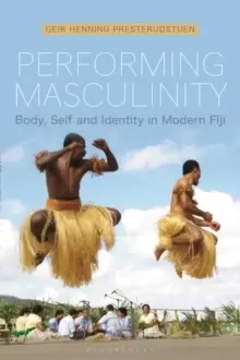 Image of Performing Masculinity : Body, Self and Identity in Modern Fiji