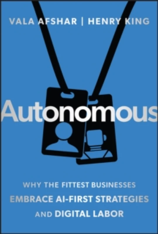 Image of Autonomous : Why the Fittest Businesses Embrace AI-First Strategies and Digital Labor Hardback