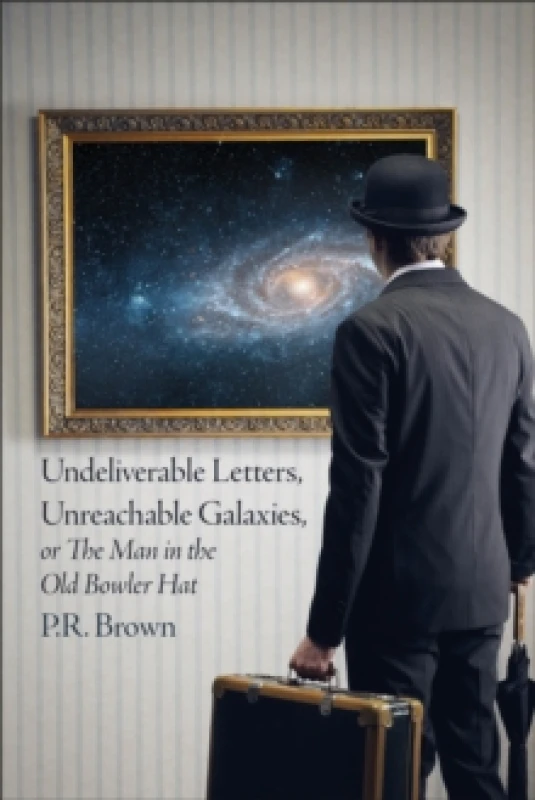 Image of Undeliverable Letters, Unreachable Galaxies - Or, The Man in the Old Bowler Hat Paperback / softback