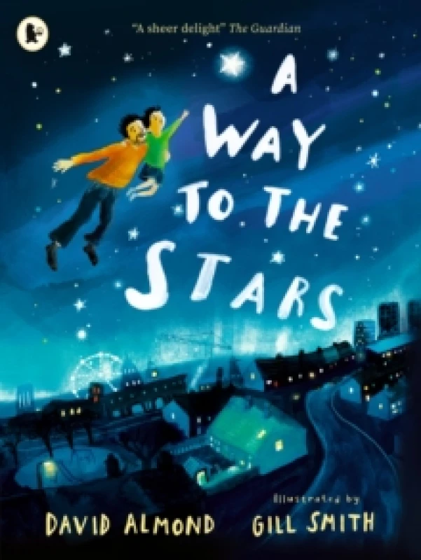 Image of A Way to the Stars : A delightful picture book about the powerful bond between father and son, from the award-winning author of SKELLIG Paperback / so