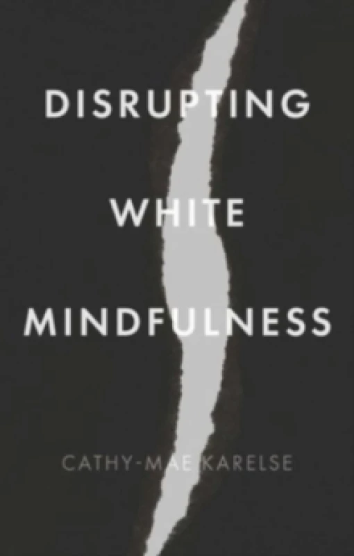 Image of Disrupting White Mindfulness : Race and Racism in the Wellbeing Industry Hardback
