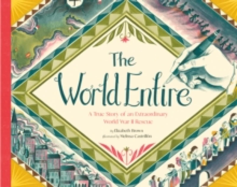 Image of The World Entire : A True Story of an Extraordinary World War II Rescue Hardback