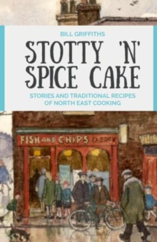 Image of Stotty 'n' Spice Cake : Stories and traditional recipes of North East cooking Paperback / softback