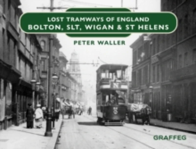 Image of Lost Tramways of England: Bolton, SLT, Wigan and St Helens Hardback
