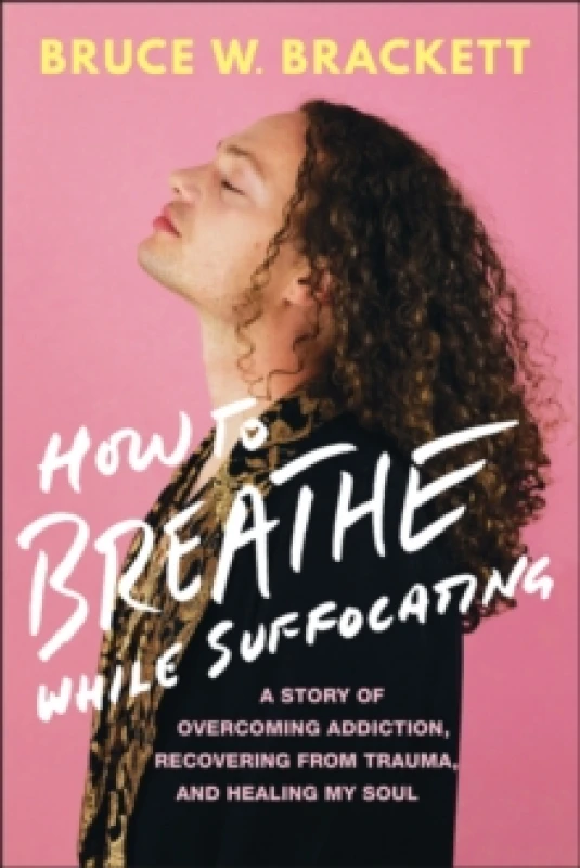 Image of How to Breathe While Suffocating : A Story Of Overcoming Addiction, Recovering From Trauma, and Healing My Soul Paperback / softback