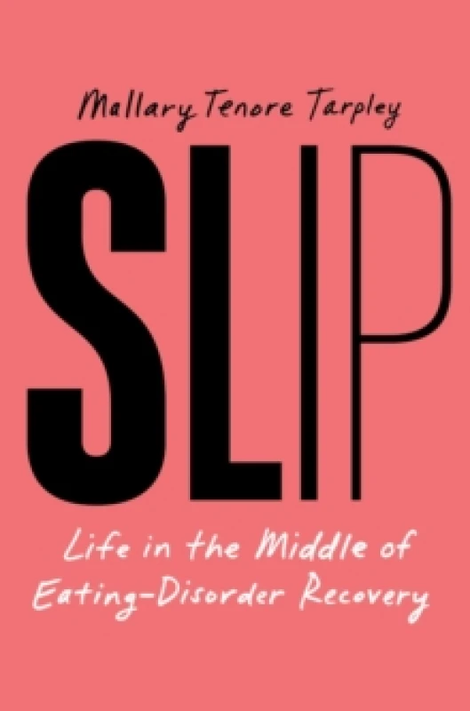 Image of Slip : Life in the Middle of Eating Disorder Recovery Hardback