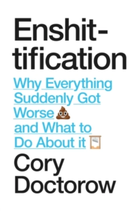 Image of Enshittification : Why Everything Suddenly Got Worse and What To Do About It Hardback