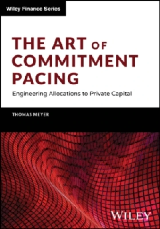 Image of The Art of Commitment Pacing : Engineering Allocations to Private Capital Hardback