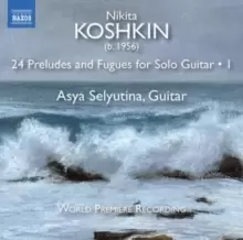 Image of Nikita Koshkin: 24 Preludes and Fugues for Solo Guitar