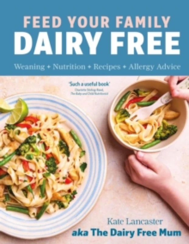 Image of Feed Your Family Dairy Free : Weaning + Nutrition + Recipes + Allergy Advice Essential reading for allergy parents Hardback