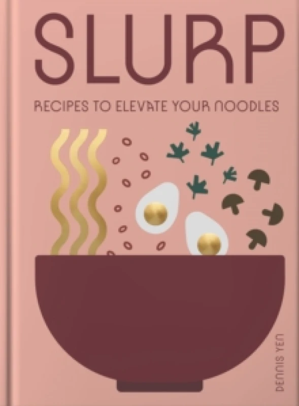 Image of Slurp : Recipes to Elevate Your Noodles Hardback