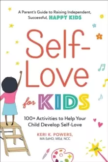 Image of Self-Love for Kids : 100+ Activities to Help Your Child Develop Self-Love