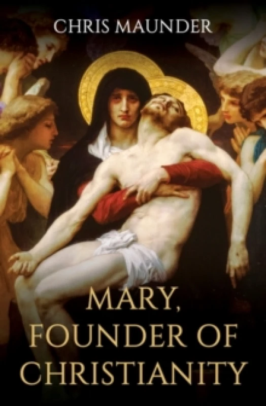 Image of Mary, Founder of Christianity. Hardback. By Chris Maunder Books