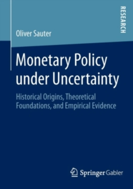 Image of Monetary Policy under Uncertainty : Historical Origins, Theoretical Foundations, and Empirical Evidence Paperback / softback