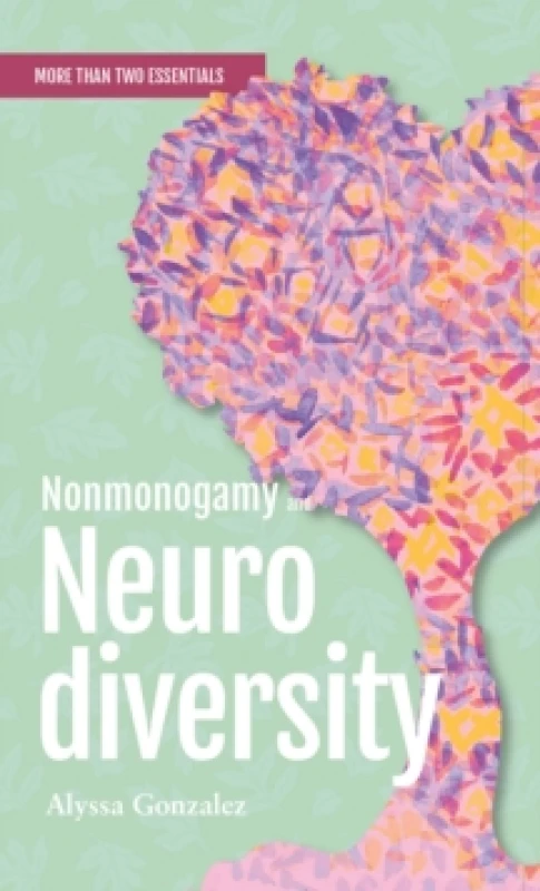 Image of Nonmonogamy and Neurodiversity : A More Than Two Essentials Guide Paperback / softback