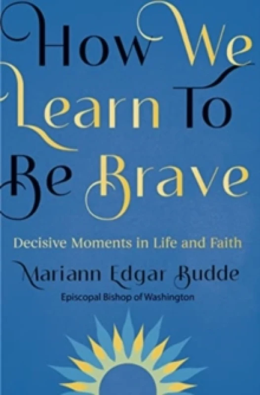 Image of How We Learn to Be Brave : Decisive Moments in Life and Faith Paperback / softback