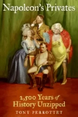 Image of napoleons privates 2 500 years of history unzipped