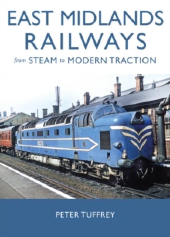 Image of East Midlands Railways : From Steam to Modern Traction Hardback