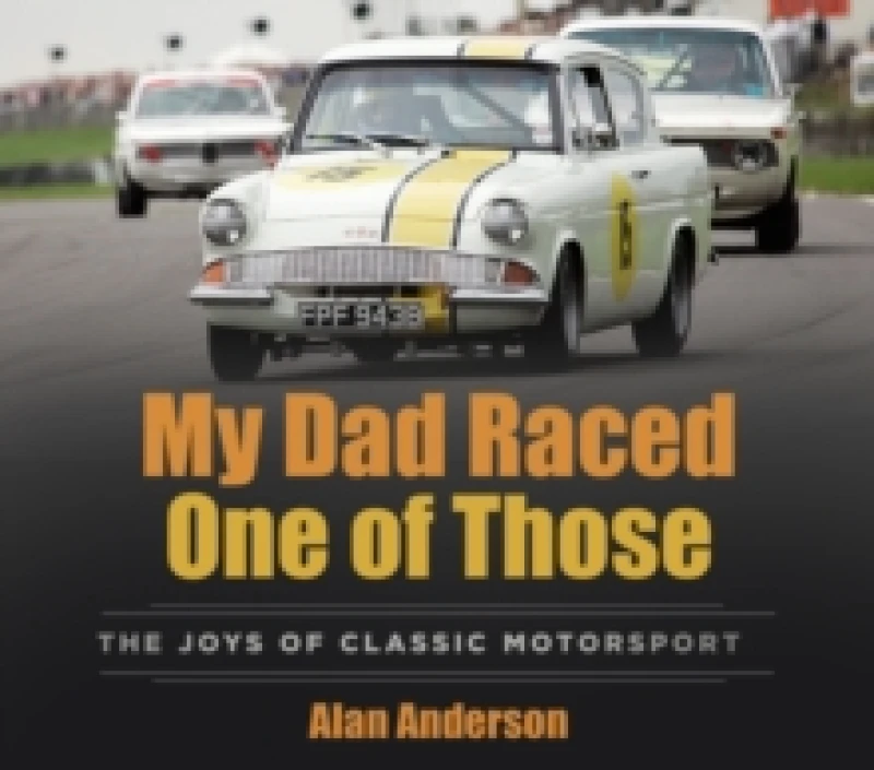 Image of My Dad Raced One of Those : The Joys of Classic Motorsport Paperback / softback