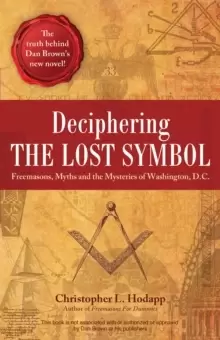 Image of Deciphering The Lost Symbol : Freemasons, Myths and the Mysteries of Washington, D.C.