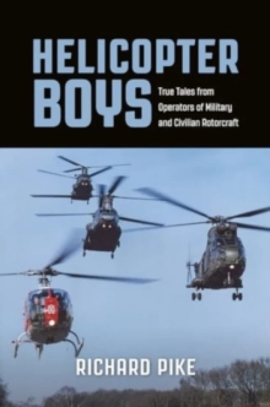 Image of Helicopter Boys : True Tales from Operators of Military and Civilian Rotorcraft Paperback / softback