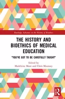Image of The History and Bioethics of Medical Education : "You've Got to Be Carefully Taught"