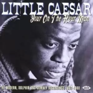 Image of Little Caesar - Your On the Hour Man - Modern, Dolphin and Downey Recordings CD Album - Used